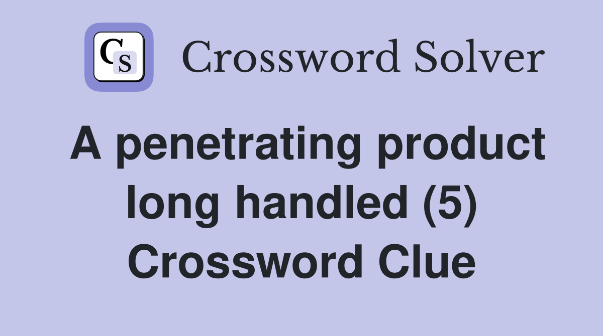 A product long handled (5) Crossword Clue Answers
